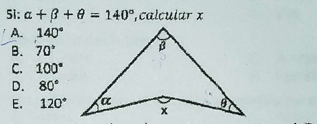 51: alpha +beta +θ =140° ,calcular x
A. 140°
B. 70°
C. 100°
D. 80°
E. 120°