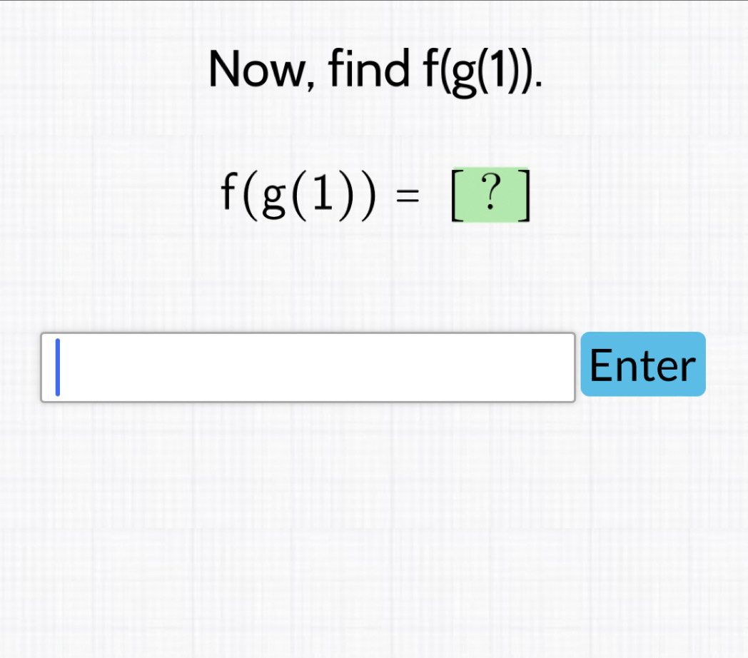 Now, find f(g(1)).
f(g(1))=[?]
Enter