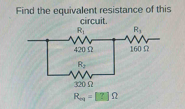 Find the equivalent resistance of this
circuit.
R_eq= ?