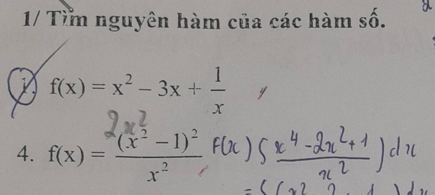 1/ Tỉm nguyên hàm của các hàm số.
f(x)=x^2-3x+ 1/x 
4. f(x)=frac (x^2-1)^2x^2