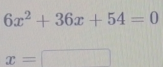 6x^2+36x+54=0
x=
|