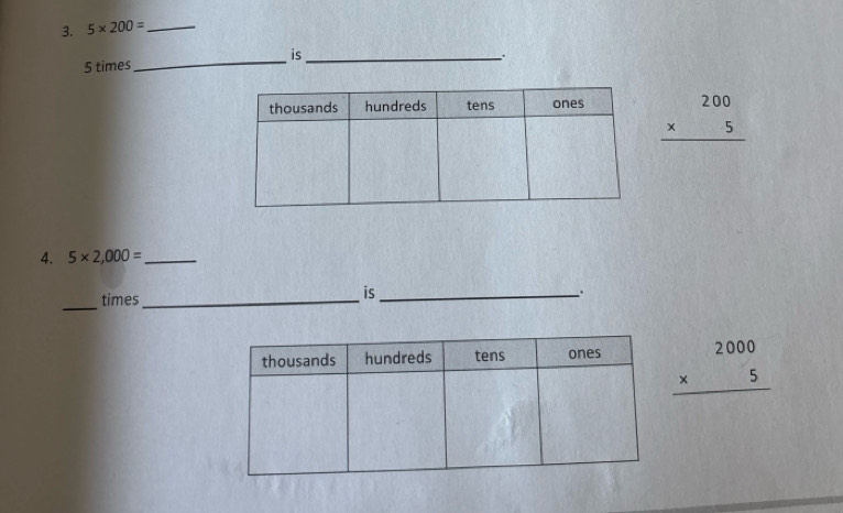 5* 200= _ 
5 times _is_
beginarrayr 200 * 5 hline endarray
4. 5* 2,000= _ 
_ 
times 
_is_ 
.
beginarrayr 2000 * 5 hline endarray