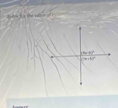Solve for the valne ofe
(8c-6)^circ 
(70+6)^circ 
Answer