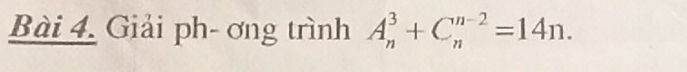 Giải ph- ơng trình A_n^3+C_n^(n-2)=14n.