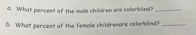 What percent of the male children are colorblind?_ 
b. What percent of the female childrenare colorblind?_