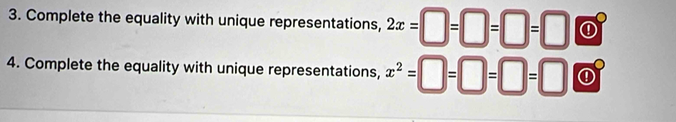 Complete the equality with unique representations, 2x=□ =□ =□ =□ 0 
4. Complete the equality with unique representations, x^2=□ =□ =□ odot