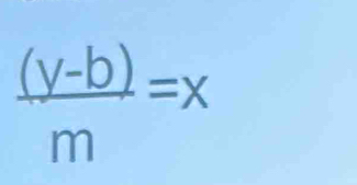  ((y-b))/m =x