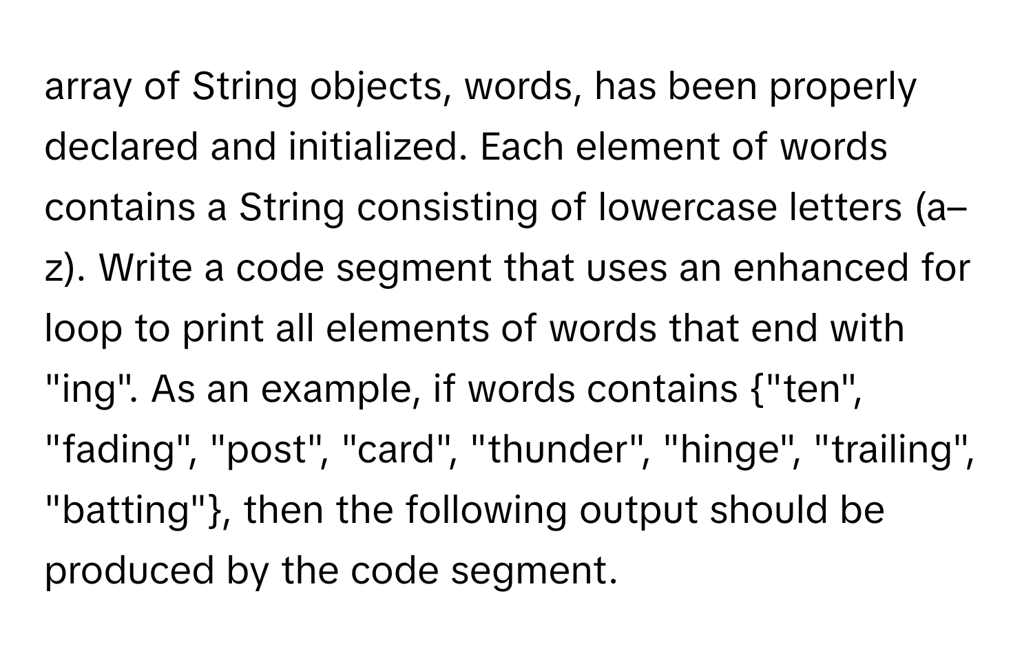Solved: array of String objects, words, has been properly declared and ...