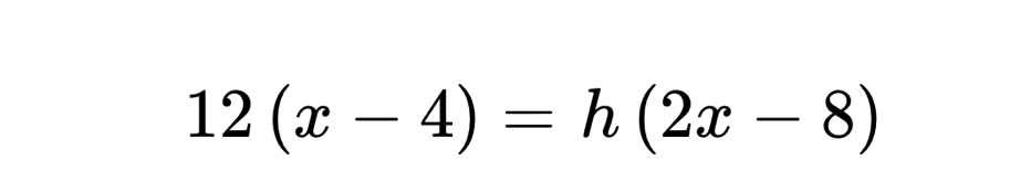 12(x-4)=h(2x-8)