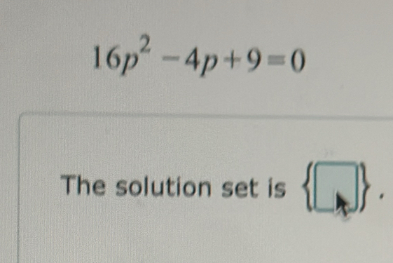 16p^2-4p+9=0
The solution set is  □ 