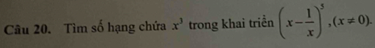 Tìm số hạng chứa x^3 trong khai triển (x- 1/x )^5, (x!= 0).