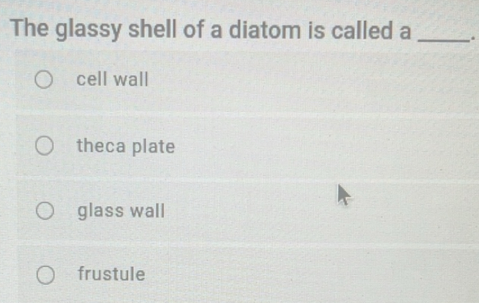 Gelöst:The glassy shell of a diatom is called a _. cell wall theca ...