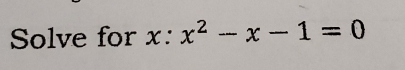 Solve for x:x^2-x-1=0