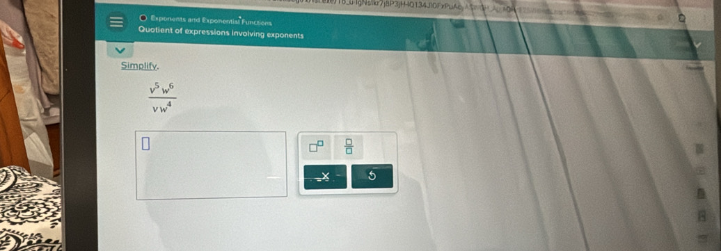 )18.UlgNalkr7j8P3jH-Q134J!0FxPuAqAC 
Exponents and Exponenti _ 14^circ  Functions 
Quatient of expressions involving exponents 
Simplify.
 v^5w^6/vw^4 
 □ /□  
X 5