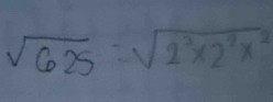 sqrt(625)=sqrt(2^2* 2^2x^2)