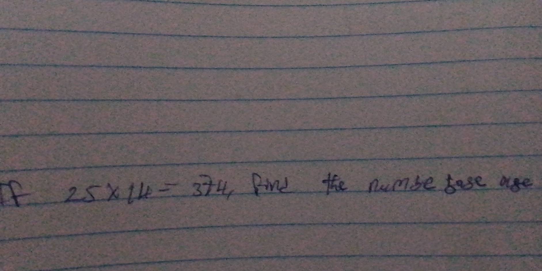 If 25* 14=374, Find the numbe fose age