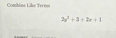 Combine Like Terms
2y^2+3+2x+1