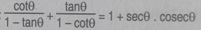  cot θ /1-tan θ  + tan θ /1-cot θ  =1+sec θ .cosec θ