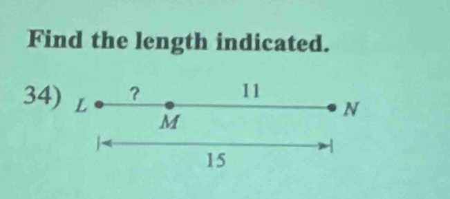 Find the length indicated. 
34) L ？ 
11
N
M
1
15