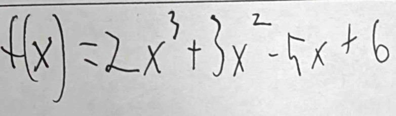 f(x)=2x^3+3x^2-5x+6