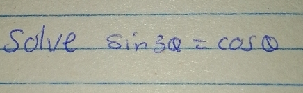 Solve sin 3θ =cos θ