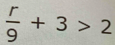  r/9 +3>2