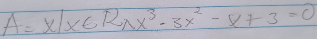 A= x|x∈ Rwedge x^3-3x^2-x+3=0