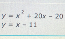 y=x^2+20x-20
y=x-11