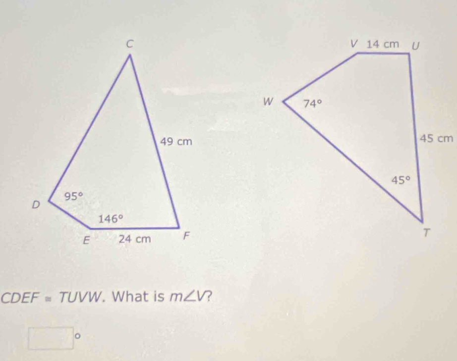 CDEF≌ TUVW. What is m∠ V ?
□°