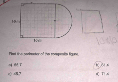 Find the perimeter of the composite figure.
a) 55.7 b) 61.4
c) 45.7 d) 71.4