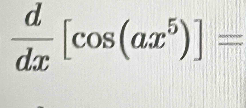  d/dx [cos (ax^5)]=