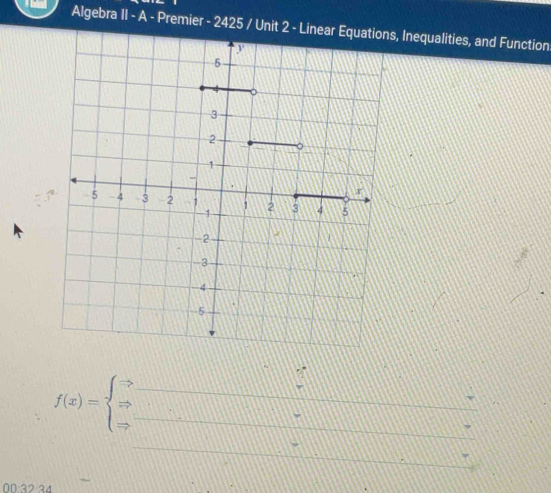 Algebra II - A - Premier - 2425 / Unit 2, Inequalities, and Function 
__ f(x)=beginarrayl Rightarrow  Rightarrow  Rightarrow endarray.
_ 
I_1 
frac ^circ  
_ 
□ 
00:32· 3