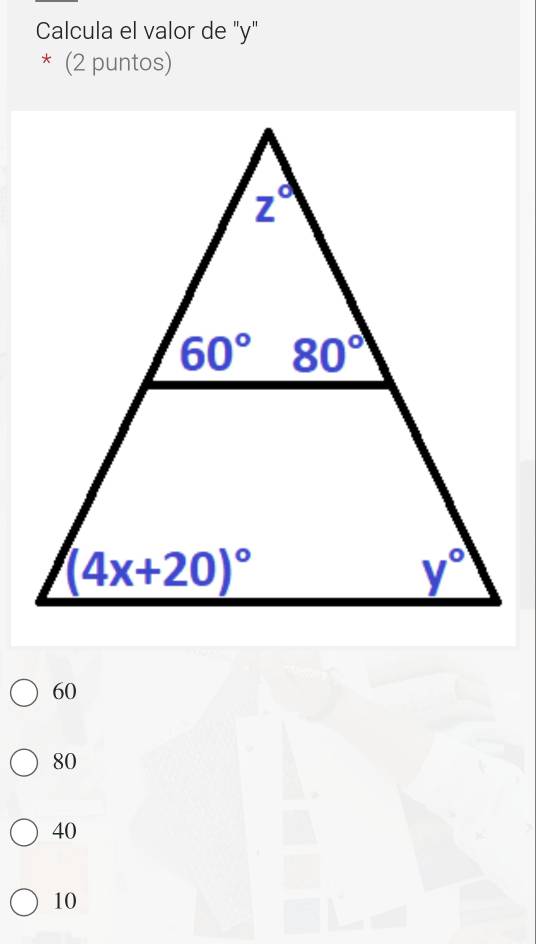 Calcula el valor de "y"
* (2 puntos)
60
80
40
10