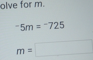 olve for m.
^-5m=^-725
m=□