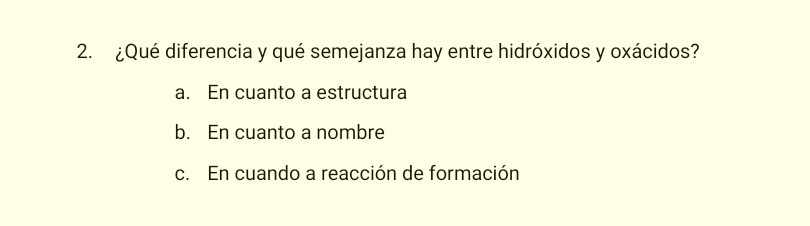 ¿Qué diferencia y qué semejanza hay entre hidróxidos y oxácidos?
a. En cuanto a estructura
b. En cuanto a nombre
c. En cuando a reacción de formación