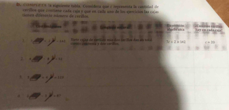 COMPLETA la siguiente tabla. Considera que c representa la cantidad de
cerillos que contiene cada caja y que en cada uno de los ejercicios las cajas
tienen diferente número de cerillo