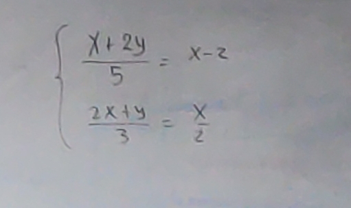 beginarrayl  (x+2y)/5 =x-2  (2x+y)/3 = x/2 endarray.