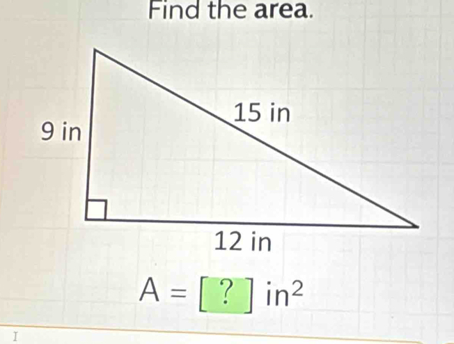 Find the area.
A=[?]in^2
I