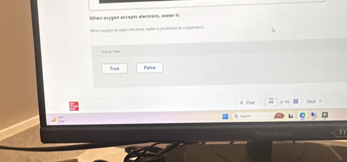 When oxygen accepts electrons, water is
When oxygen accepts electrons, water is produced as a byproduct.
True or False
True Paise
《 Puv 49 Noud s
Q Searsh
T