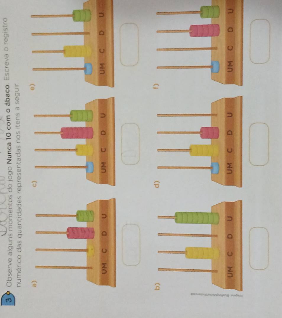 3 9 Observe alguns momentos do jogo Nunca 10 com o ábaco. Escreva o registro 
numérico das quantidades representadas nos itens a seguir.