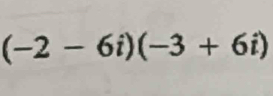 (-2-6i)(-3+6i)