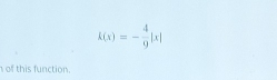 k(x)=- 4/9 |x|
of this function.