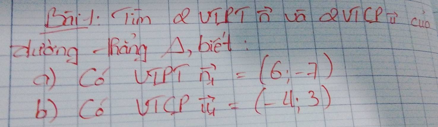 Bāi. (lìn Q UīPTn ādvīcpú cuo 
duòng-hāng h, biet: 
( CO UIPT vector n_1=(6,-7)
b) Co UTOP vector u_1=(-4,3)