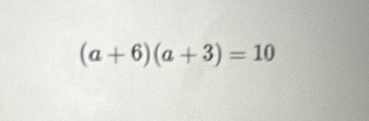 (a+6)(a+3)=10