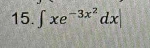 ∈t xe^(-3x^2)dx|