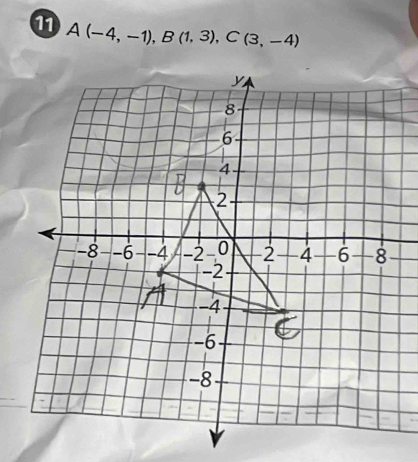 11 A(-4,-1), B(1,3), C(3,-4)