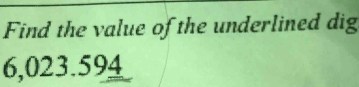 Find the value of the underlined dig
6,023.594