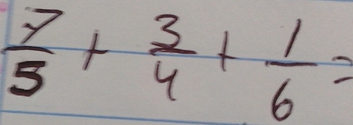  7/3 + 3/4 + 1/6 =