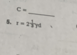 C=
5. r=2 1/3 yd