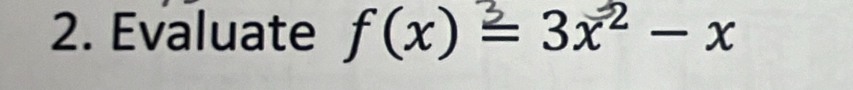 Evaluate f(x)=3x² -x